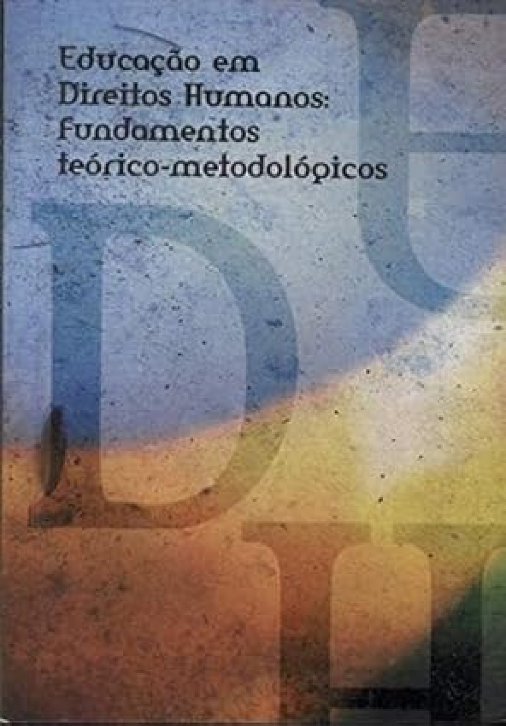 2007_FUNDAMENTOS TEÓRICO-METODOLÓGICOS DOS DIREITOS HUMANOS